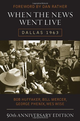 When The News Went Live Dallas 1963 50th Anniversary Edition 50 Anniversary Ed Bob Huffaker
