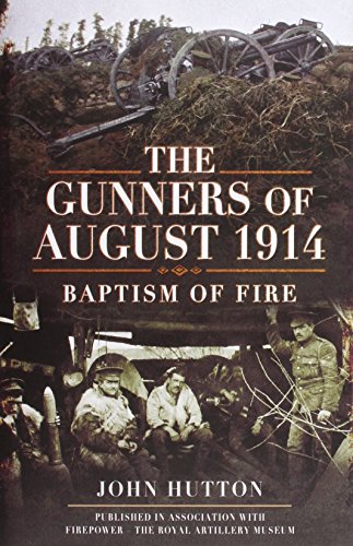 The Gunners Of August 1914 Baptism Of Fire Hulton John