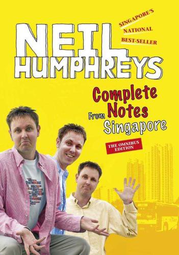 Complete Notes From Singapore Allinone Collection Of Neil Humphreys Bestselling Trilogy Singapore Neil Humphreys