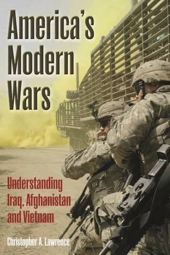 Americas Modern Wars Understanding Iraq Afghanistan And Vietnam Christopher A Lawrence