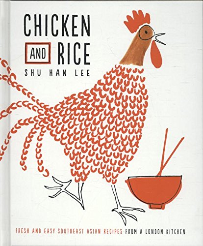 Chicken And Rice Fresh And Easy Southeast Asian Recipes From A London Kitchen Shu Han Lee