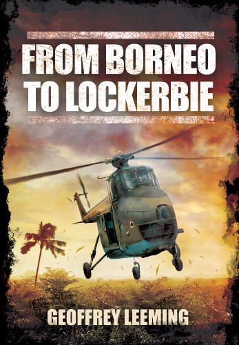 From Borneo To Lockerbie Memoirs Of An Raf Helicopter Pilot Geoffrey Leeming