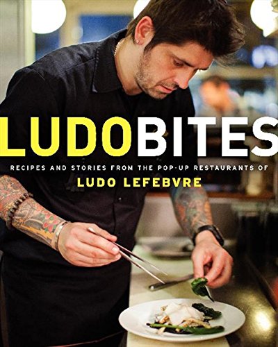 Ludobites Recipes And Stories From The Popup Restaurants Of Ludo Lefebvre Ludovic Lefebvre