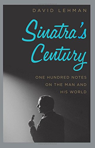 Sinatras Century One Hundred Notes On The Man And His World First Edition Lehman