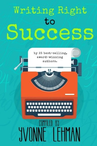 Writing Right To Success Stories Of The Writing Life By Those Who Followed Their Dream Lehman