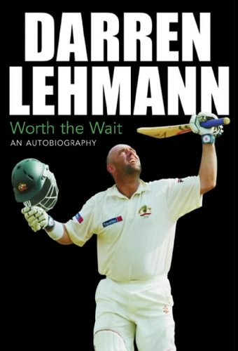 Darren Lehmann Worth The Wait My Playing Career Lehmann Darren