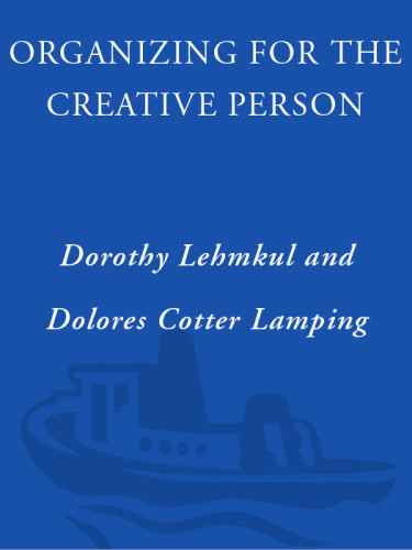 Organizing For The Creative Person Rightbrain Styles For Conquering Clutter Mastering Time And Reaching Your Goals 1st Edition Dorothy Lehmkuhl