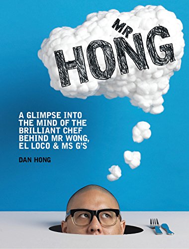 Mr Hong A Glimpse Into The Mind Of The Brilliant Chef Behind Mr Wong El Loco Ms Gs Dan Hong