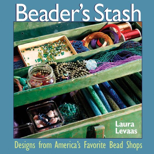 The Beaders Stash Designs From Americas Favorite Bead Shop Laura Levaas