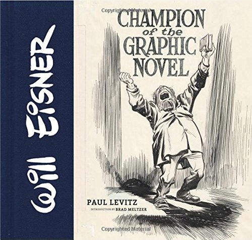 Will Eisner Champion Of The Graphic Novel Paul Levitz