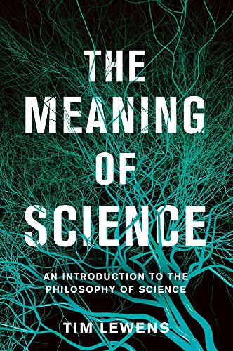 The Meaning Of Science An Introduction To The Philosophy Of Science Lewens