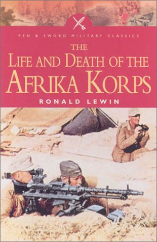 The Life And Death Of The Afrika Korps Ronald Lewin