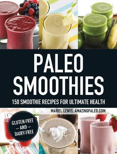 Paleo Smoothies 150 Smoothie Recipes For Ultimate Health Mariel Lewis