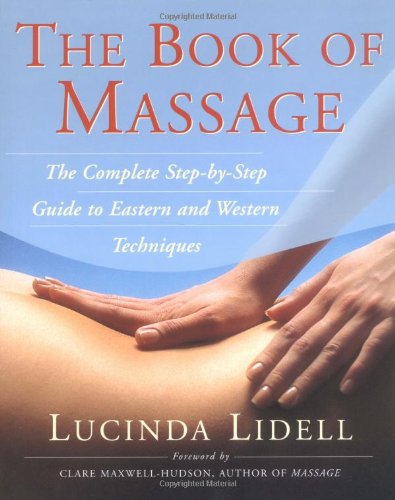 The Book Of Massage The Complete Stepbystep Guide To Eastern And Western Techniques 1st Lucinda Lidell