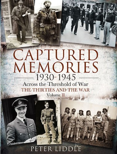 Captured Memories 19301945 Across The Threshold Of War The Thirties And The War Liddle