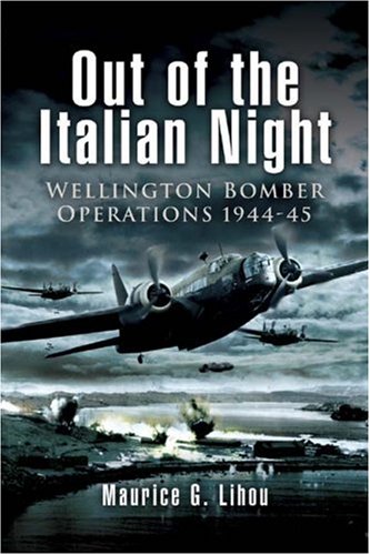 Out Of The Italian Night Wellington Bomber Operations 194445 Lihou