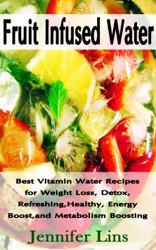 Fruit Infused Water Best Vitamin Water Recipes For Weight Loss Detox Refreshing Healthy Energy Boost And Metabolism Boosting Lins