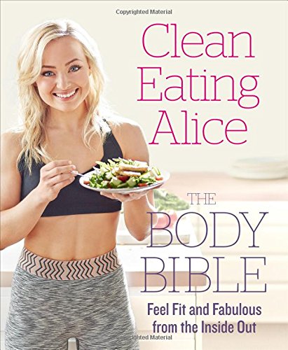Clean Eating Alice The Body Bible Feel Fit And Fabulous From The Inside Out 1st Liveing