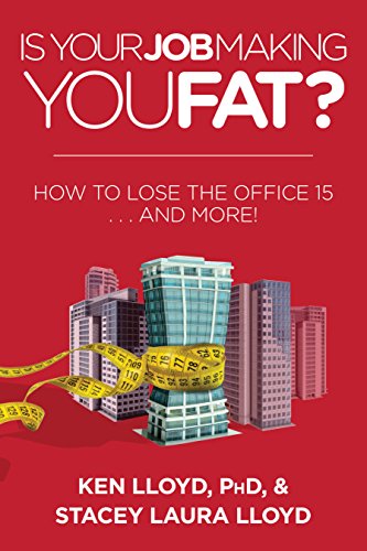 Is Your Job Making You Fat How To Lose Weight And Control Your Waist At Work 1st Edition Lloyd