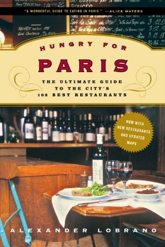 Hungry For Paris The Ultimate Guide To The Citys 102 Best Restaurants Alexander Lobrano