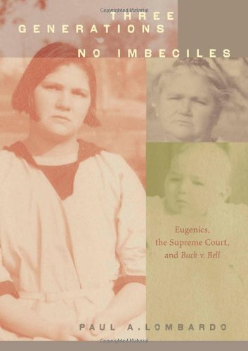 Three Generations No Imbeciles Eugenics The Supreme Court And Buck V Bell Paperback Edition Paul A Lombardo