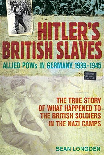 Hitlers British Slaves Allied Pows In German Industry 1939 1945 Longden