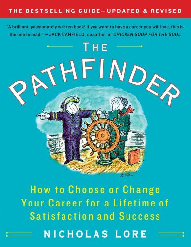 The Pathfinder How To Choose Or Change Your Career For A Lifetime Of Satisfaction And Success 1st Updated And Revised Lore