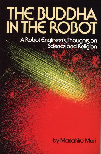 The Buddha In The Robot A Robot Engineers Thoughts On Science And Religion 1st Mori