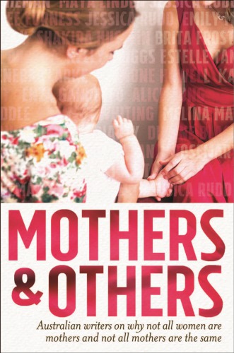Mothers And Others Australian Writers On Why Not All Women Are Mothers And Not All Mothers Are The Same Konyu
