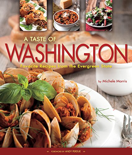 A Taste Of Washington Favorite Recipes From The Evergreen State Michele Morris