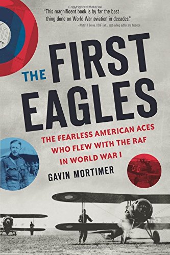 The First Eagles The Fearless American Aces Who Flew With The Raf In World War I 1st Edition Mortimer