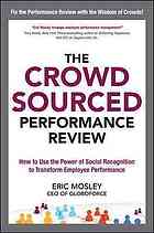 The Crowdsourced Performance Review How To Use The Power Of Social Recognition To Transform Employee Performance Mosley
