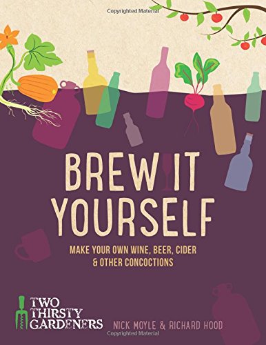 Brew It Yourself Make Your Own Beer Wine Cider And Other Concoctions Nick Moyle