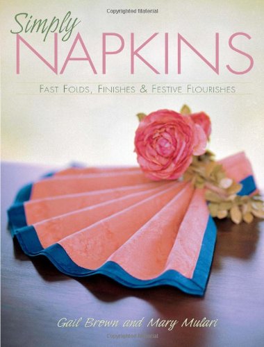 Simply Napkins Fast Folds Finishes Festive Flourishes Mary Mulari
