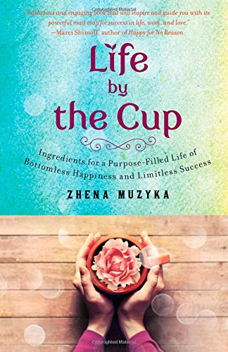 Life By The Cup Ingredients For A Purposefilled Life Of Bottomless Happiness And Limitless Success Muzyka