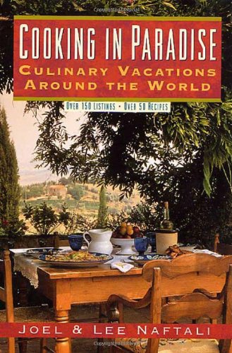 Cooking In Paradise Culinary Vacations Around The World 1st Naftali