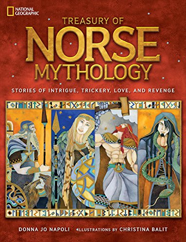 Treasury Of Norse Mythology Stories Of Intrigue Trickery Love And Revenge National Geographic Kids 1st Edition Donna Jo Napoli Author