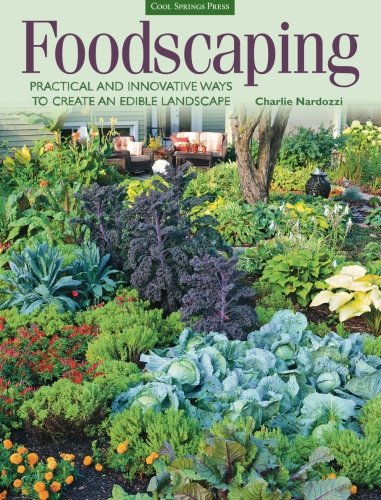 Foodscaping Practical And Innovative Ways To Create An Edible Landscape Charlie Nardozzi