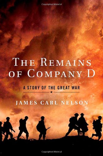 The Remains Of Company D A Story Of The Great War 1st James Carl Nelson