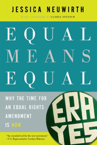 Equal Means Equal Why The Time For An Equal Rights Amendment Is Now Neuwirth