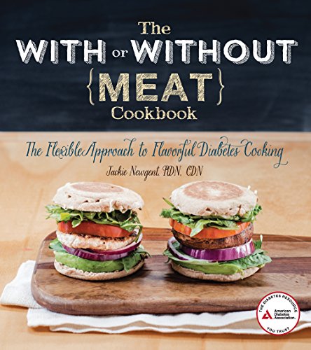 The With Or Without Meat Cookbook The Flexible Approach To Flavorful Diabetes Cooking 1st Edition Jackie Newgent
