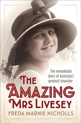The Amazing Mrs Livesey The Remarkable Story Of Australias Greatest Imposter Freda Marnie Nicholls