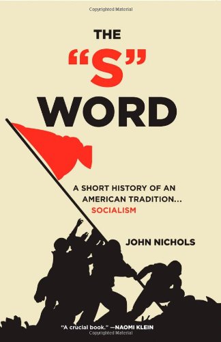 The S Word A Short History Of An American Tradition Socialism 1st Edition Nichols
