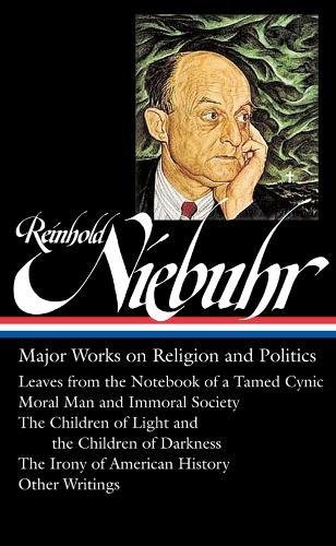 Reinhold Niebuhr Major Works On Religion And Politics Leaves From The Notebook Of A Tamed Cynic Moral Man And Immoral Society The Children Of Of American History 1st Ed Niebuhr