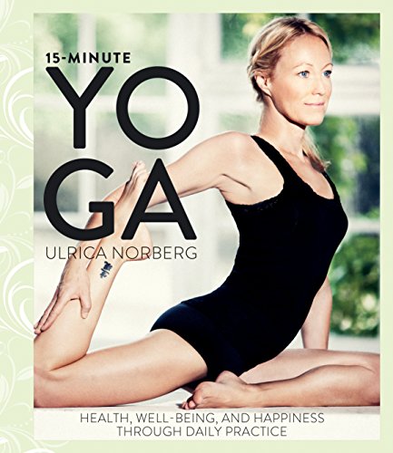 15minute Yoga Health Wellbeing And Happiness Through Daily Practice Tra Ulrica Norberg