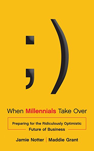 When Millennials Take Over Preparing For The Ridiculously Optimistic Future Of Business Notter