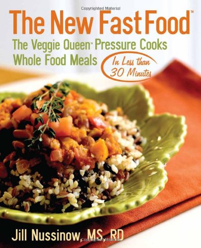The New Fast Food The Veggie Queen Pressure Cooks Whole Food Meals In Less Than 30 Minutes 1st Nussinow