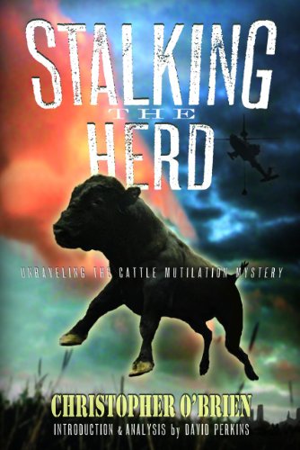 Stalking The Herd Unraveling The Cattle Mutilation Mystery Christopher Obrien