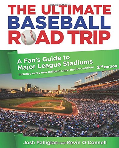The Ultimate Baseball Road Trip A Fans Guide To Major League Stadiums 2nd Edition 2nd Edition Oconnell