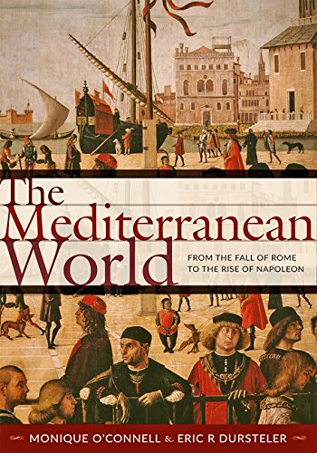 The Mediterranean World From The Fall Of Rome To The Rise Of Napoleon Monique Oconnell
